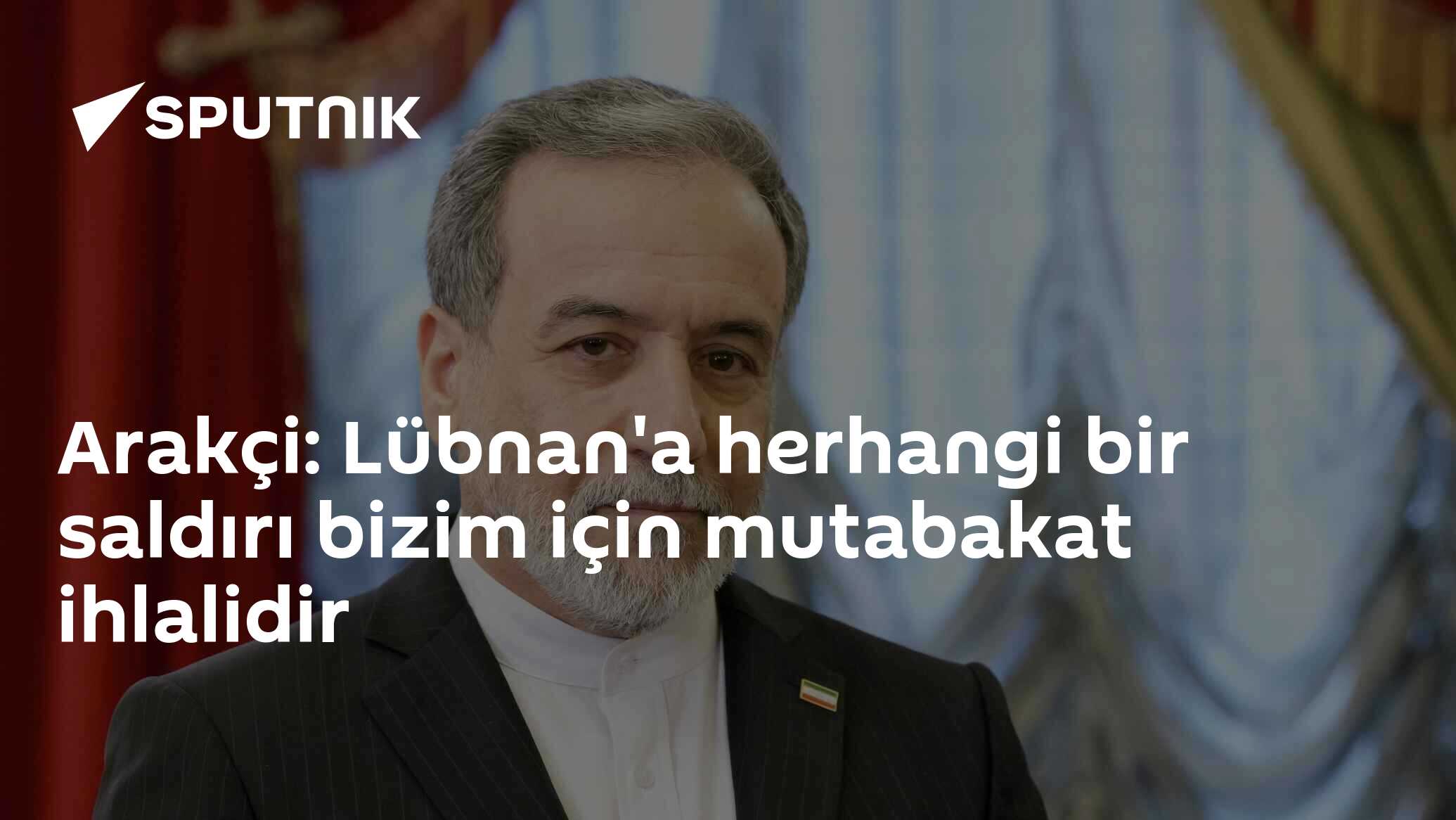 Arakçi: Lübnan'a herhangi bir saldırı bizim için mutabakat ihlalidir