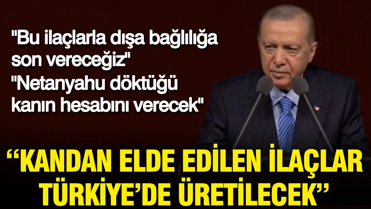 Erdoğan: Kandan elde edilen ilaçlar Türkiye üretilecek
