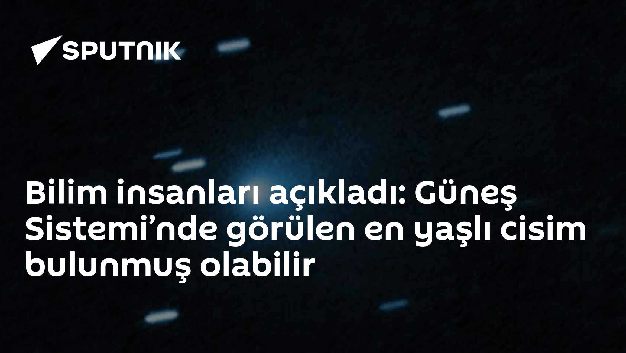 Bilim insanları açıkladı: Güneş Sistemi’nde görülen en yaşlı cisim bulunmuş olabilir
