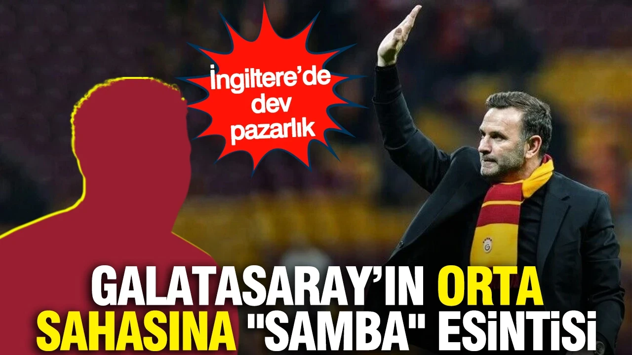 Galatasaray’ın orta sahasına "Samba" esintisi: İngiltere’de dev pazarlık