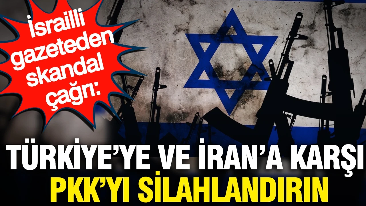 İsrailli gazeteden skandal çağrı: Türkiye ve İran'a karşı PKK’yı silahlandırın