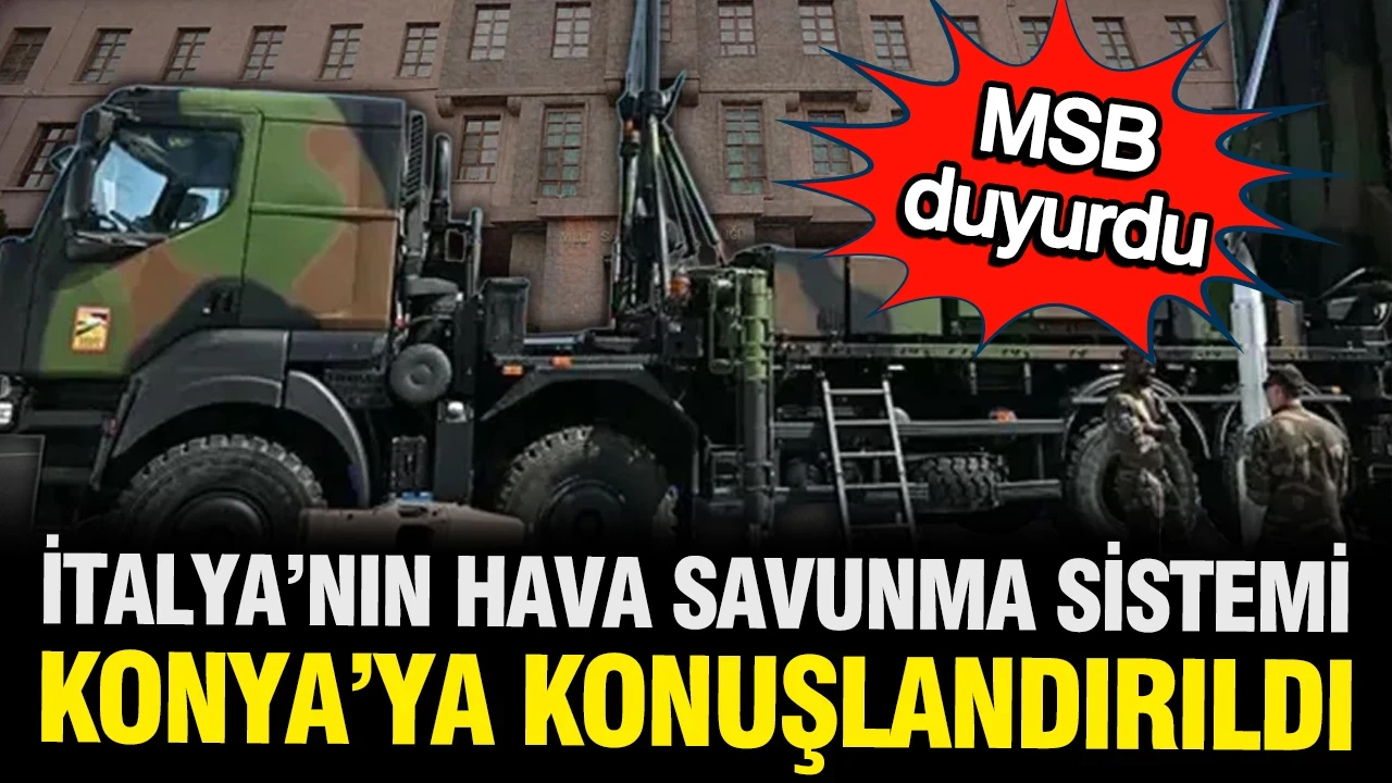 MSB açıkladı: İtalya'nın hava savunma sistemi Konya'ya konuşlandırıldı