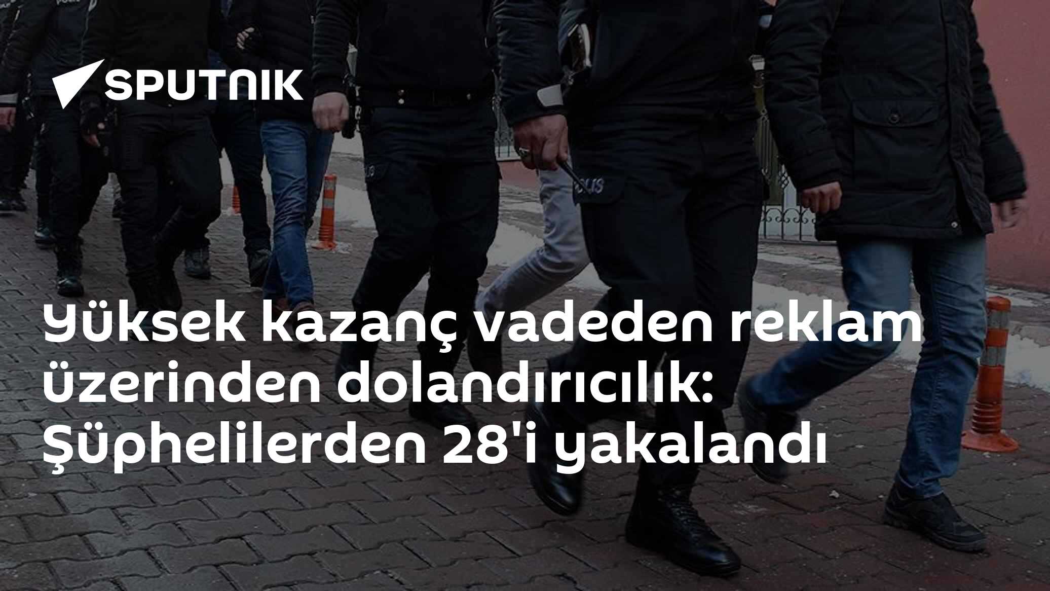 Yüksek kazanç vadeden reklam üzerinden dolandırıcılık: Şüphelilerden 28'i yakalandı