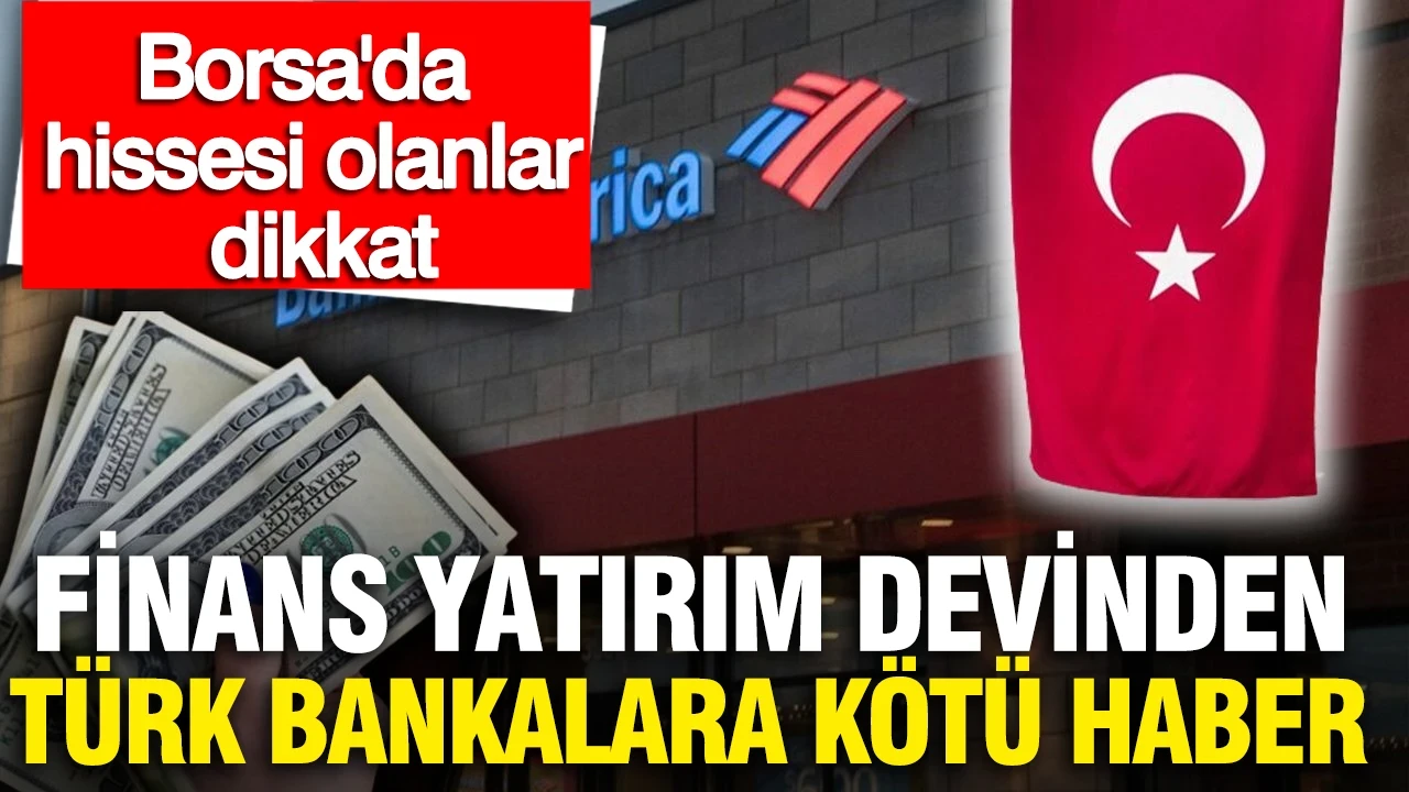 Borsada banka hissesi olanlar dikkat: BofA’dan sektörü sarsacak karar