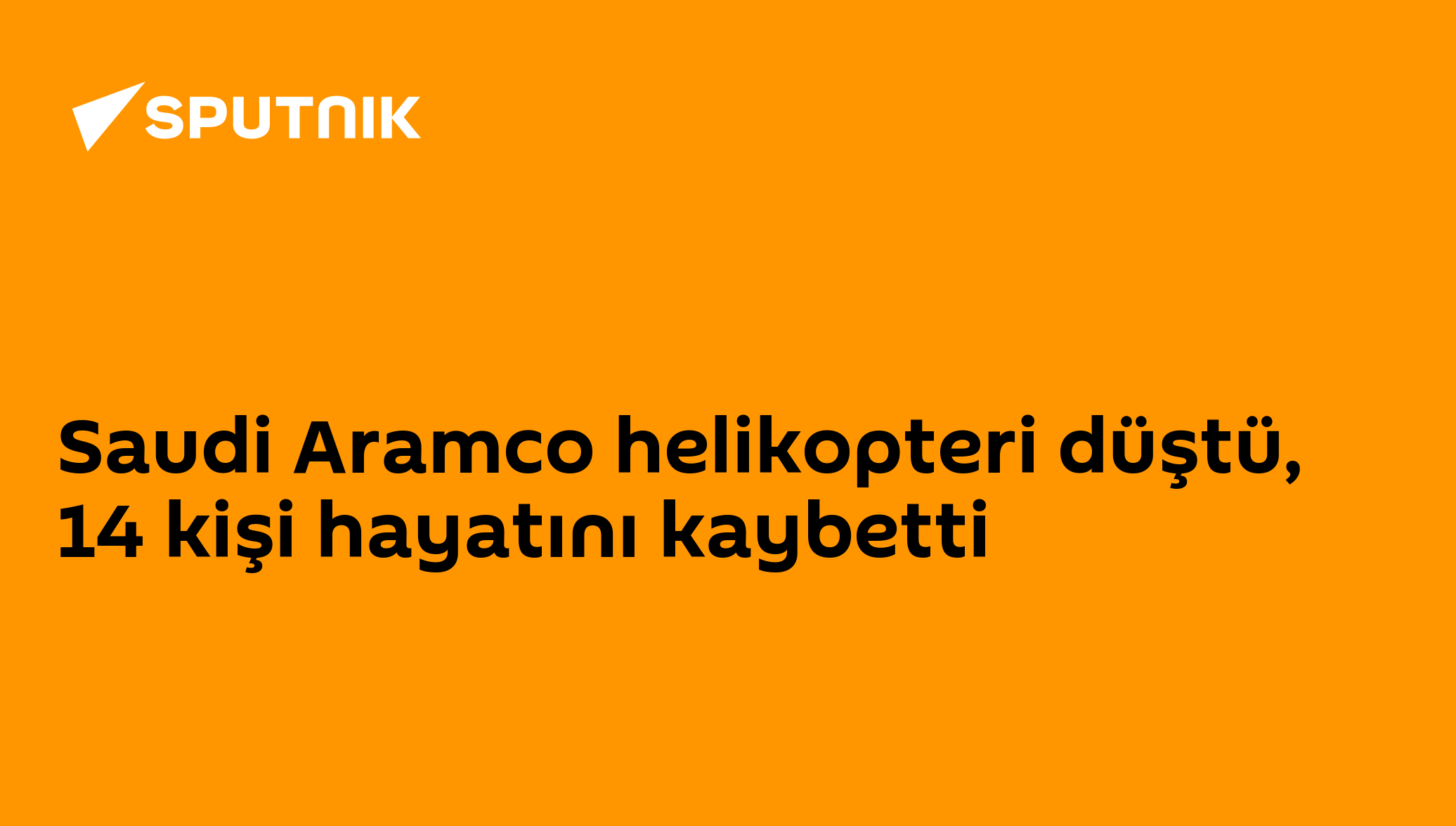 Saudi Aramco helikopteri düştü, 14 kişi hayatını kaybetti