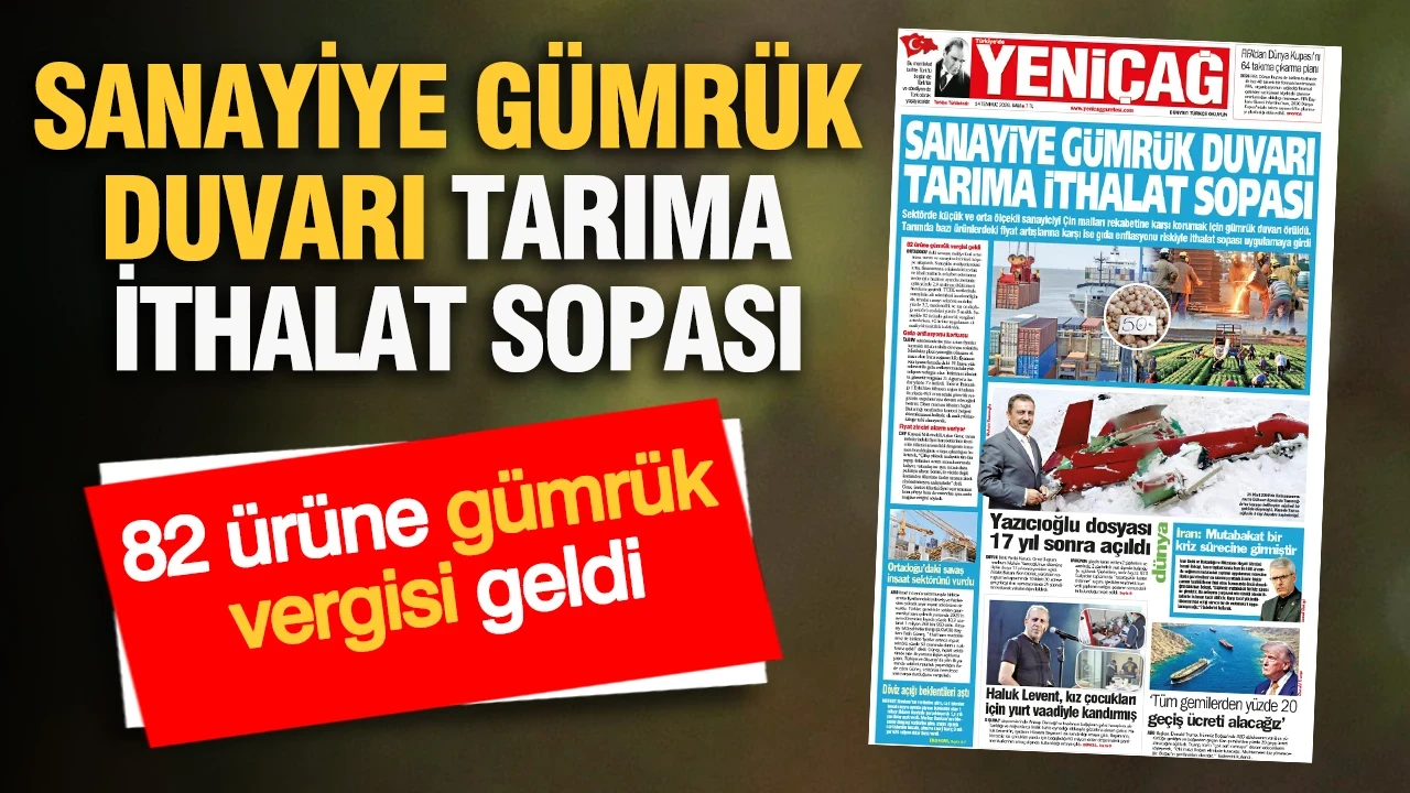 YENİÇAĞ Gazetesi: SANAYİYE GÜMRÜK DUVARI TARIMA İTHALAT SOPASI