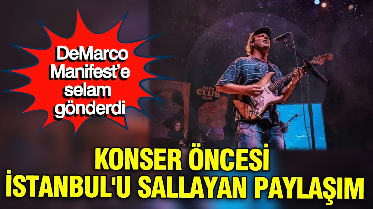 DeMarco Manifest’e selam gönderdi: Konser öncesi İstanbul'u sallayan paylaşım