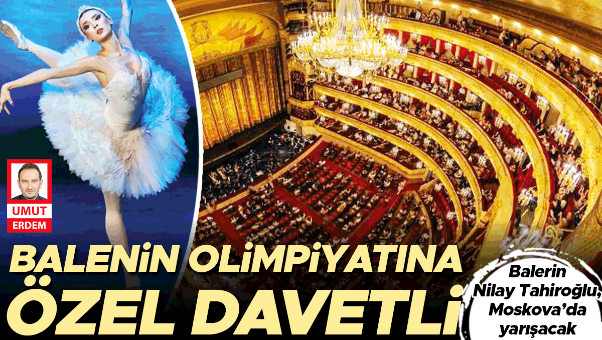 Özel davet edildi... Bolşoy’da yarışacak