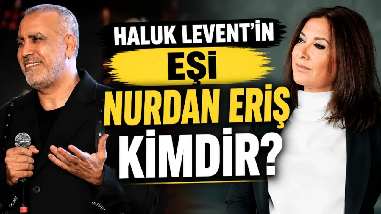 Haluk Levent'in eşi Nurdan Eriş kimdir? Nurdan Eriş ne iş yapıyor, kaç yaşında, nereli?