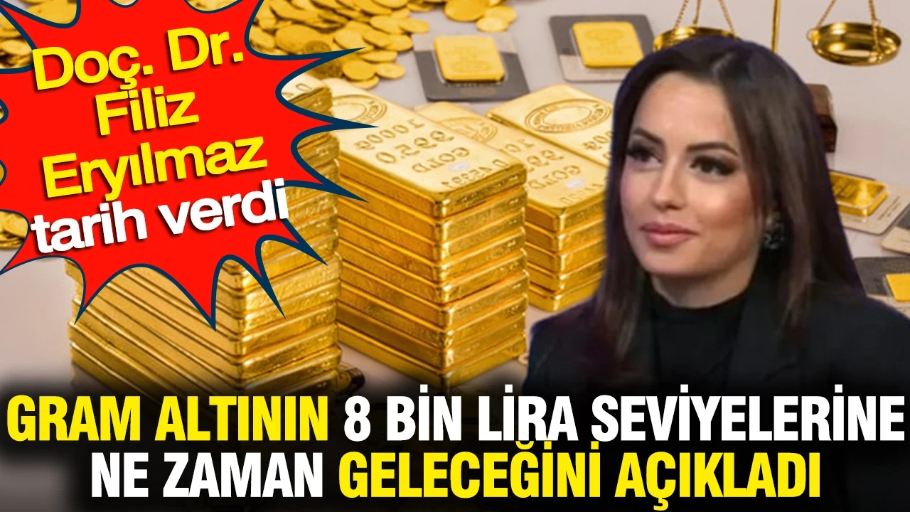 Gram altının 8 bin lira seviyelerine ne zaman geleceğini açıkladı: Filiz Eryılmaz tarih verdi
