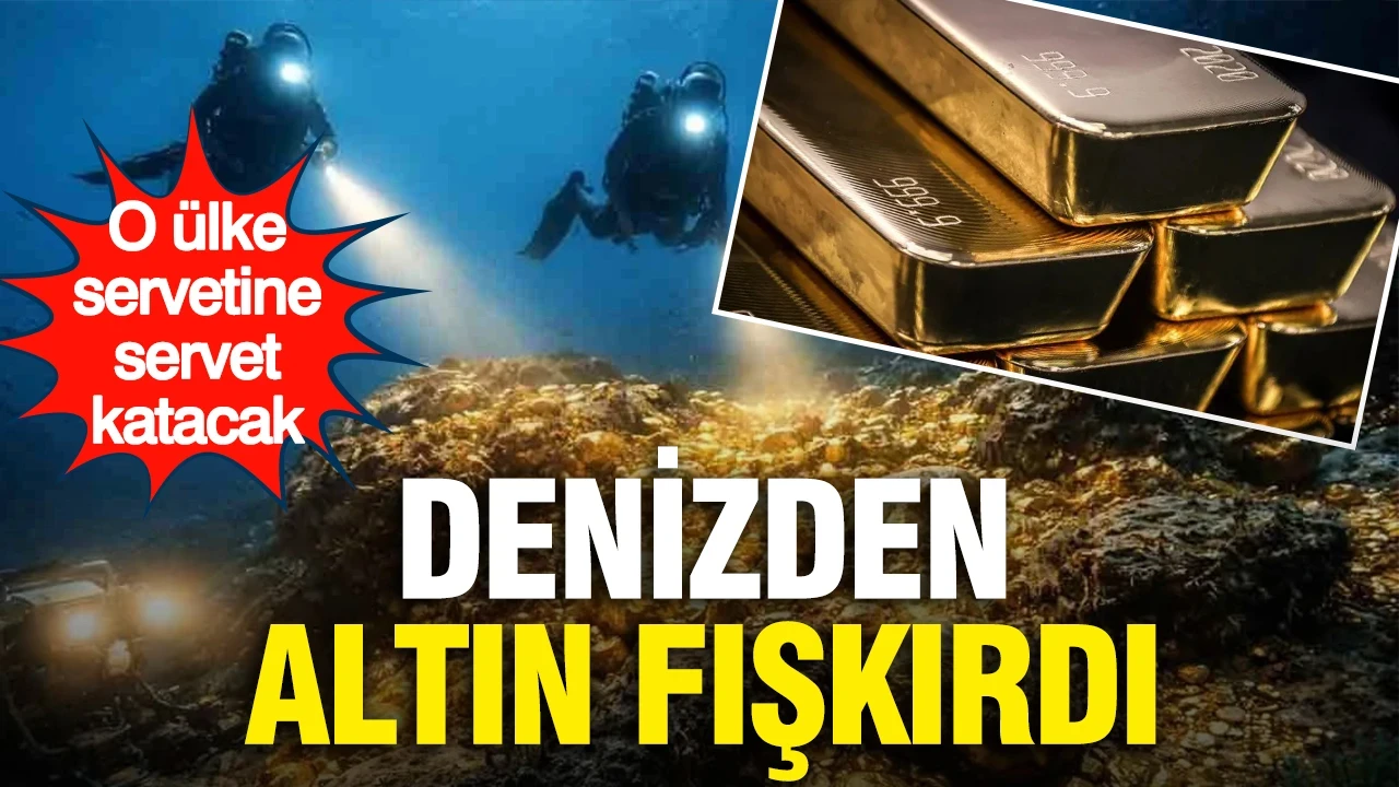 Denizden altın fışkırdı... O ülke servetine servet katacak