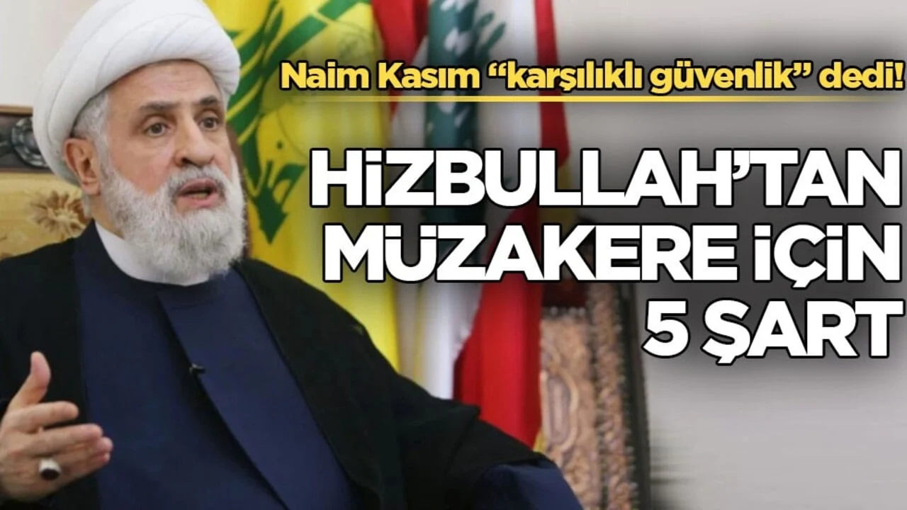 Naim Kasım “karşılıklı güvenlik” dedi! Hizbullah’tan müzakere için 5 şart