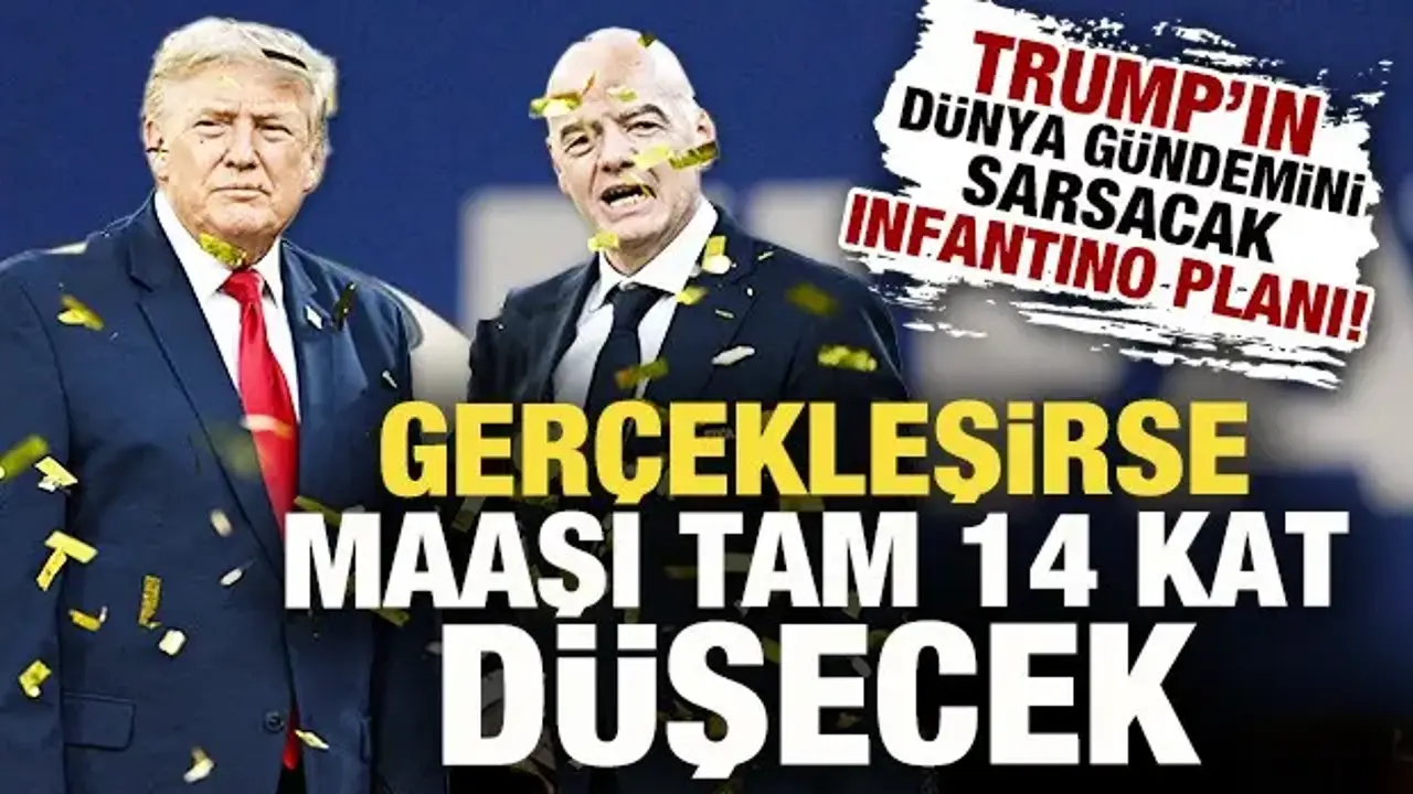 Trump'ın dünya gündemini sarsacak Infantino planı! Gerçekleşirse maaşı 14 kat düşecek