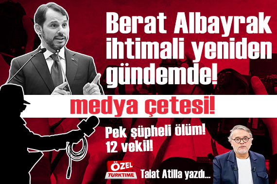Berat Albayrak ihtimali yeniden gündemde! Pek şüpheli ölüm! 12 vekil! medya çetesi!