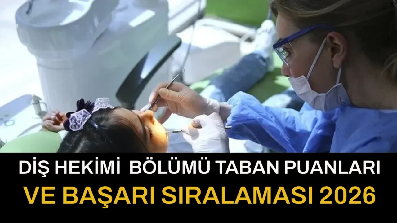 Diş Hekimliği taban puanları 2026! Diş Hekimliği başarı sıralamaları ve kontenjanları