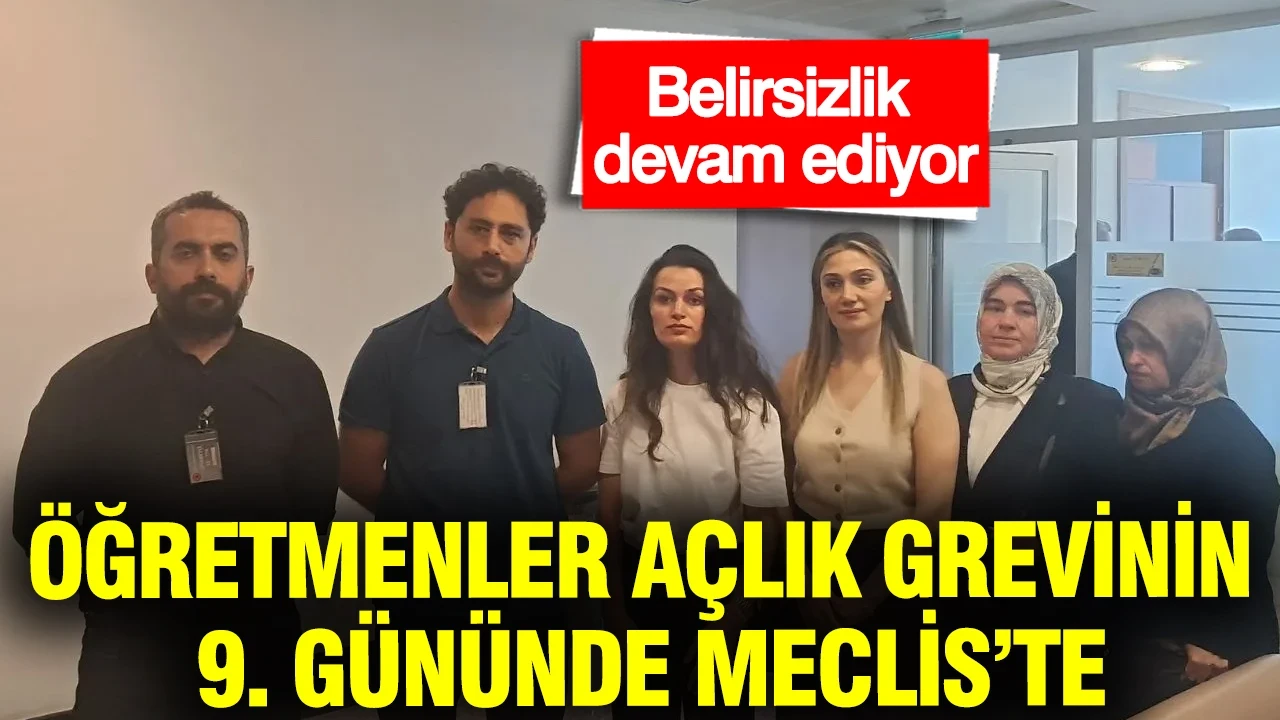 Öğretmenler açlık grevinin 9. gününde Meclis’te: Belirsizlik devam ediyor
