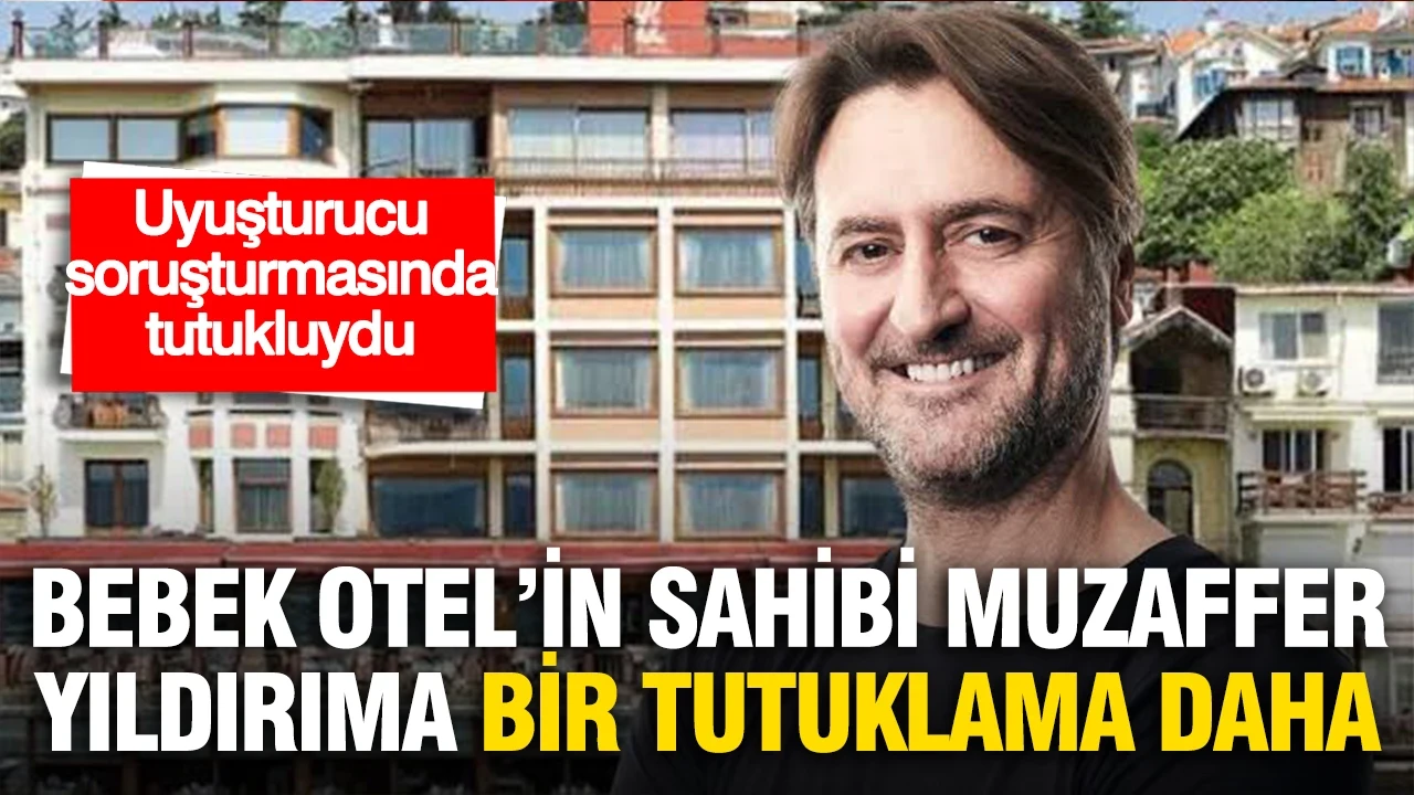 Uyuşturucu soruşturmasında tutukluydu: Bebek Otel'in sahibi Muzaffer Yıldırım'a bir tutuklama daha