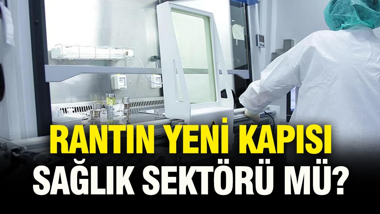 Rantın yeni kapısı sağlık sektörü mü?