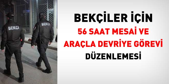 Bekçiler için 56 saat mesai ve araçlı devriye görevi düzenlemesi