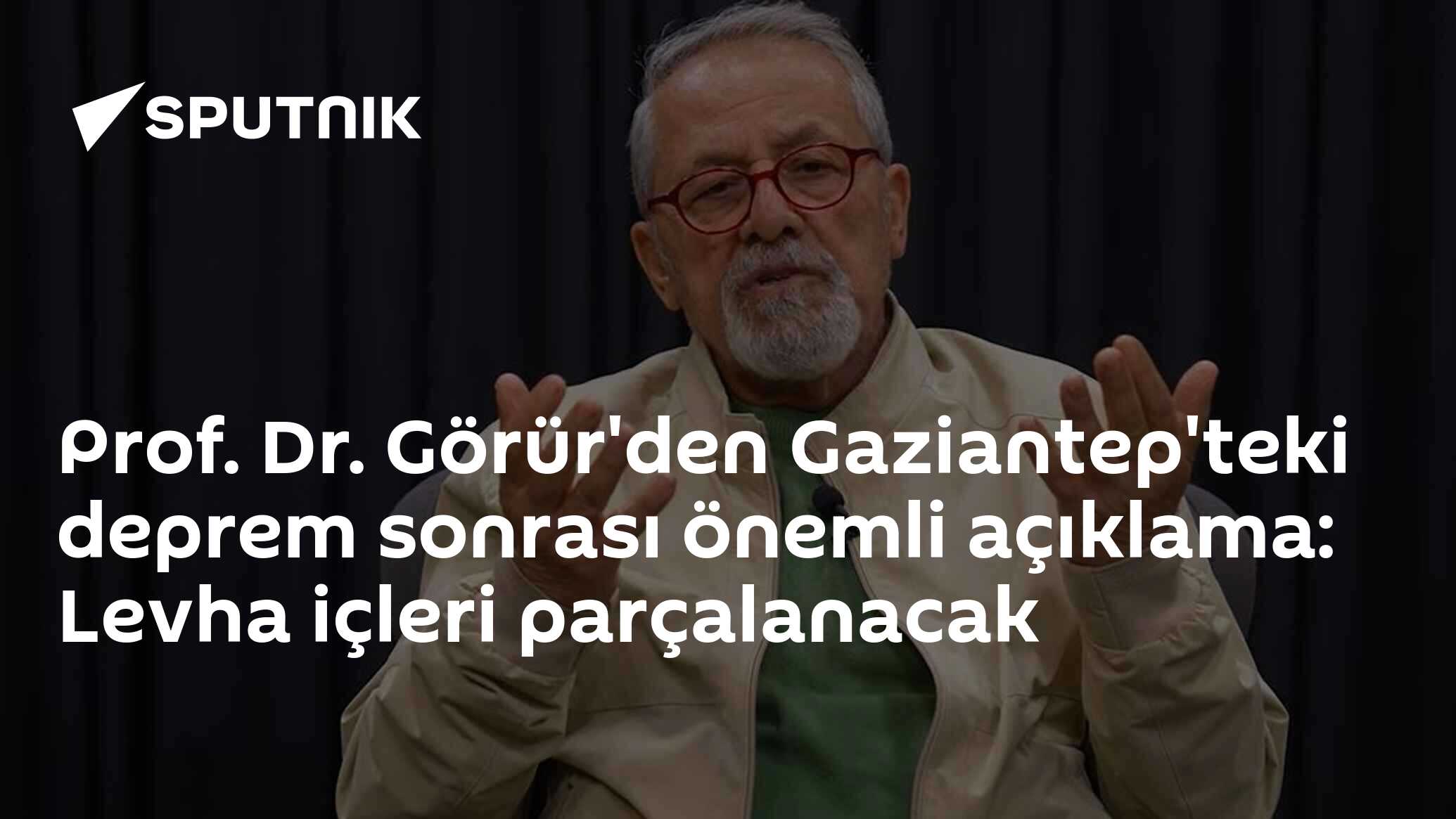 Prof. Dr. Görür'den Gaziantep'teki deprem sonrası önemli açıklama: Levha içleri parçalanacak
