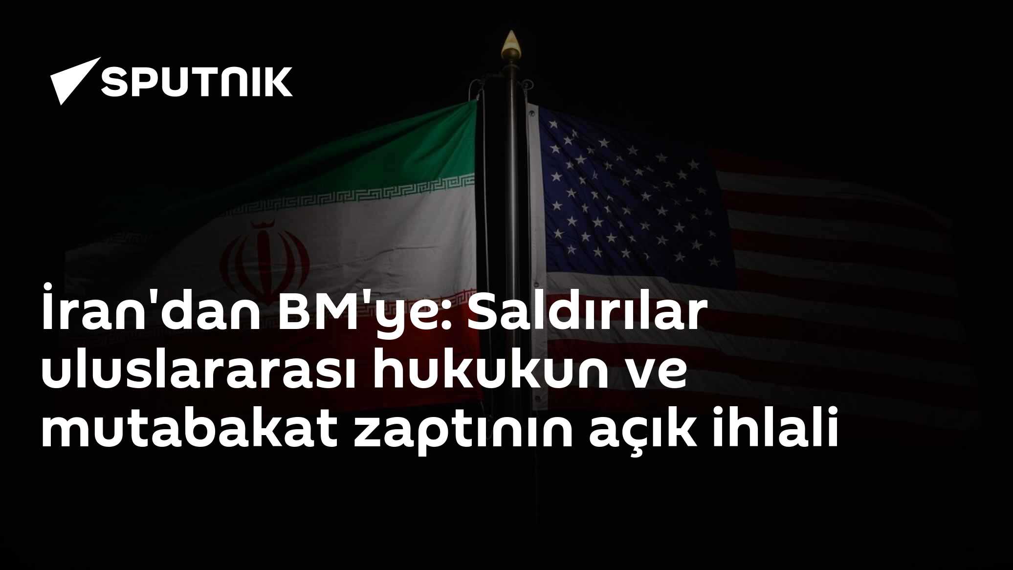 İran'dan BM'ye: Saldırılar uluslararası hukukun ve mutabakat zaptının açık ihlali