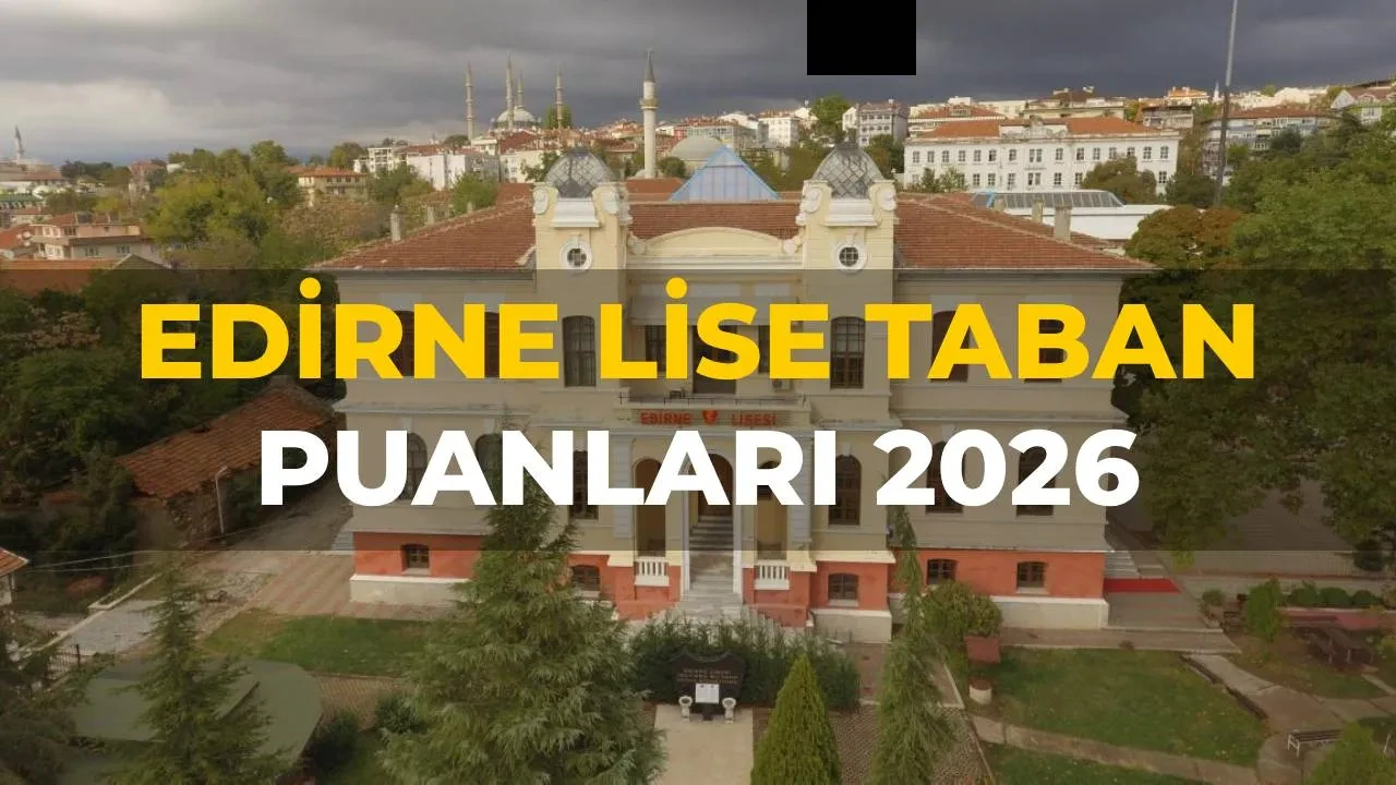 Edirne lise taban puanları 2026 ve LGS yüzdelik dilimleri ve okul kontenjanları! Fen Lisesi, Anadolu Lisesi, Sosyal Bilimler