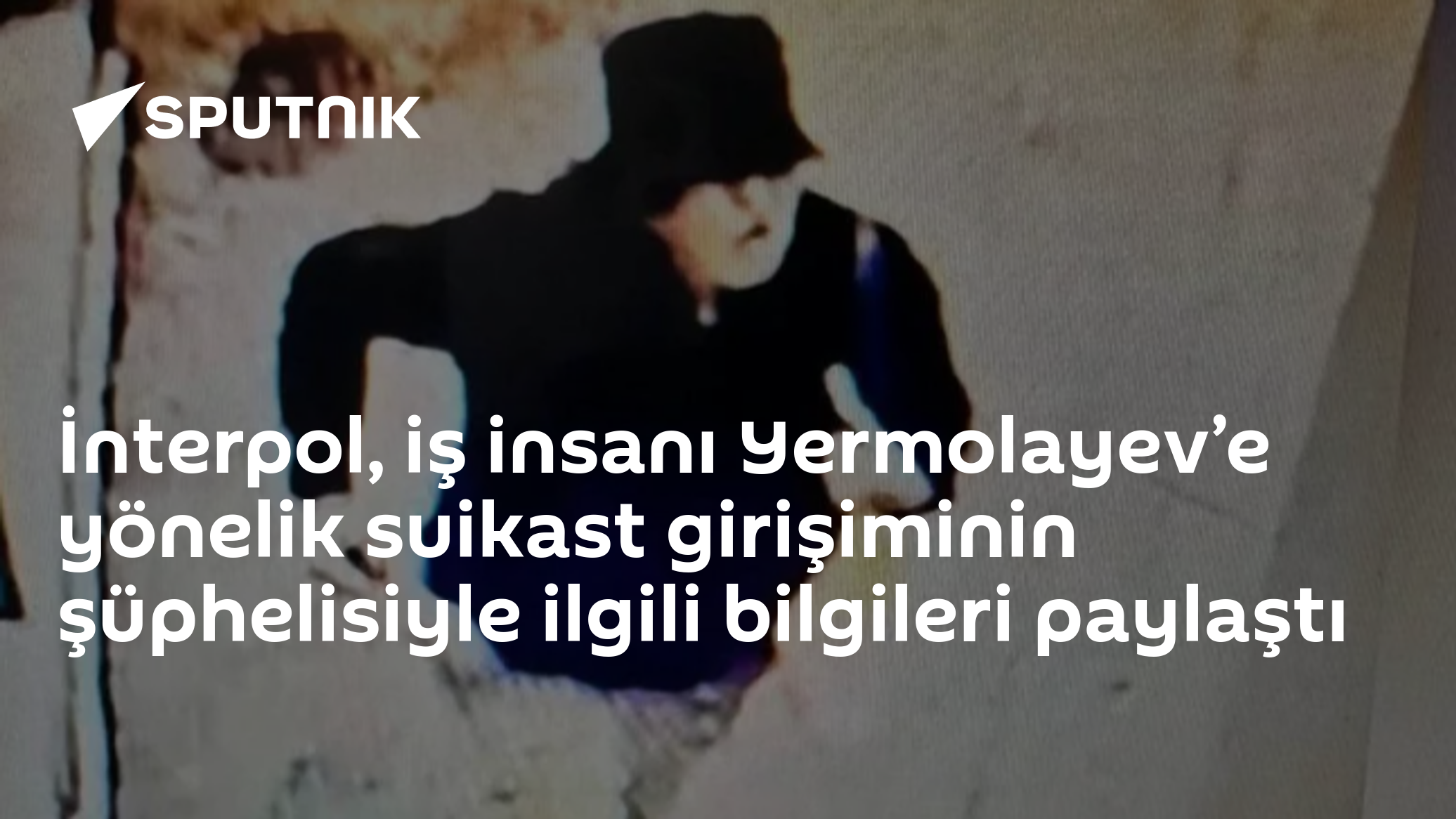 İnterpol, iş insanı Yermolayev’e yönelik suikast girişiminin şüphelisiyle ilgili bilgileri paylaştı