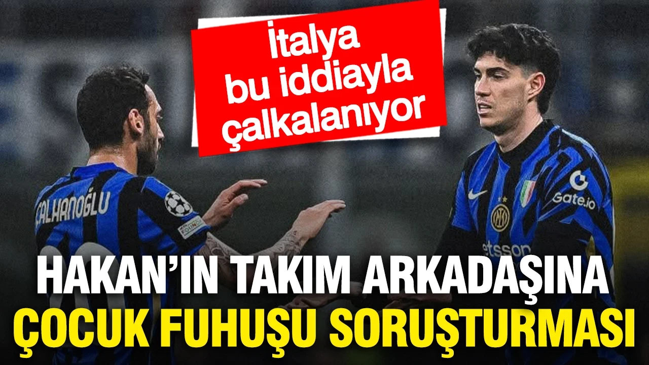 Hakan Çalhanoğlu'nun takım arkadaşına çocuk fuhuşu suçlaması