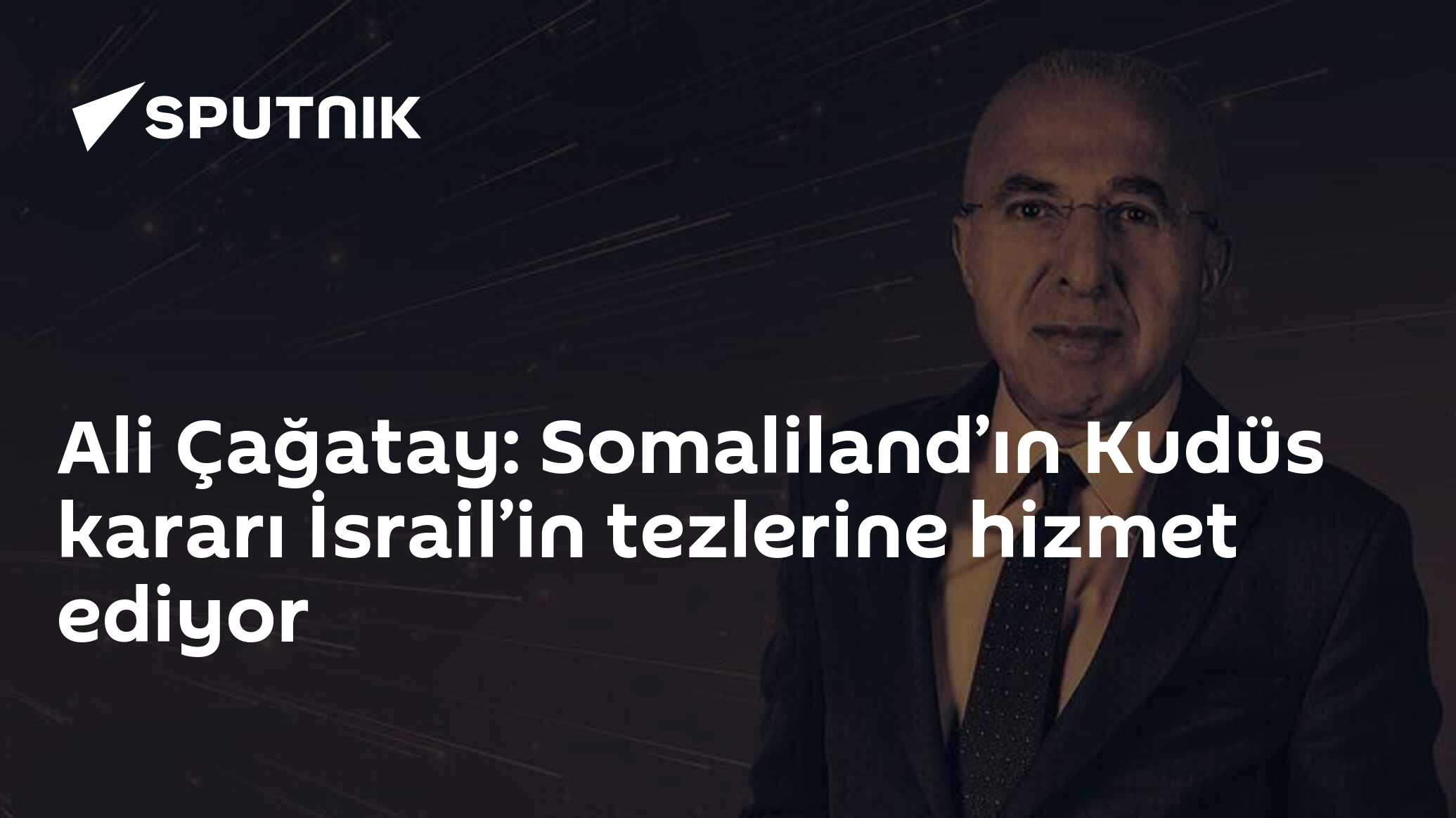 Ali Çağatay: Somaliland’ın Kudüs kararı İsrail’in tezlerine hizmet ediyor