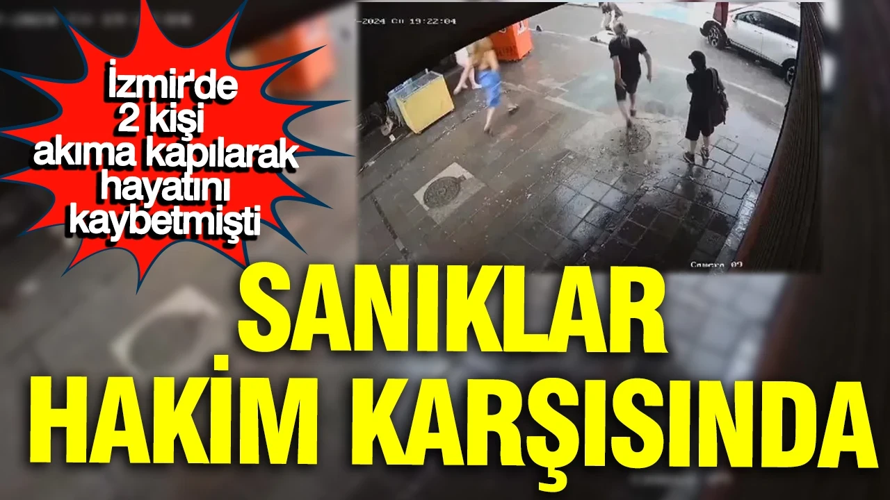 2 kişi akıma kapılarak hayatını kaybetmişti: Sanıklar hakim karşısında: Duruşma ertelendi