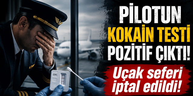 Pilotun uyuşturucu testi pozitif çıktı! Uçuş iptal edildi