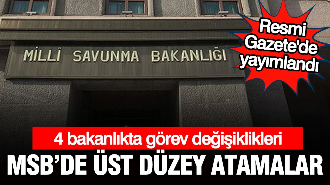 Milli Savunma Bakanlığı'na üst düzey atamalar