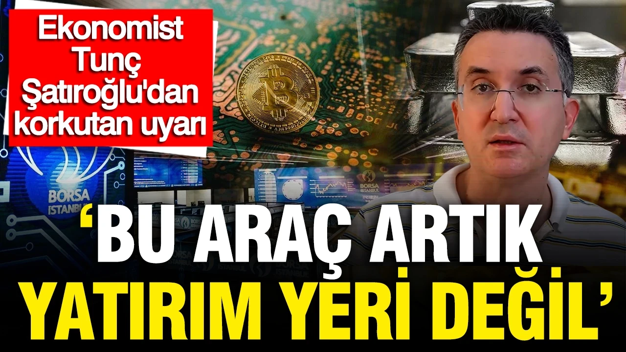 Ekonomist Tunç Şatıroğlu'ndan korkutan uyarı: Burası artık yatırım yeri değil