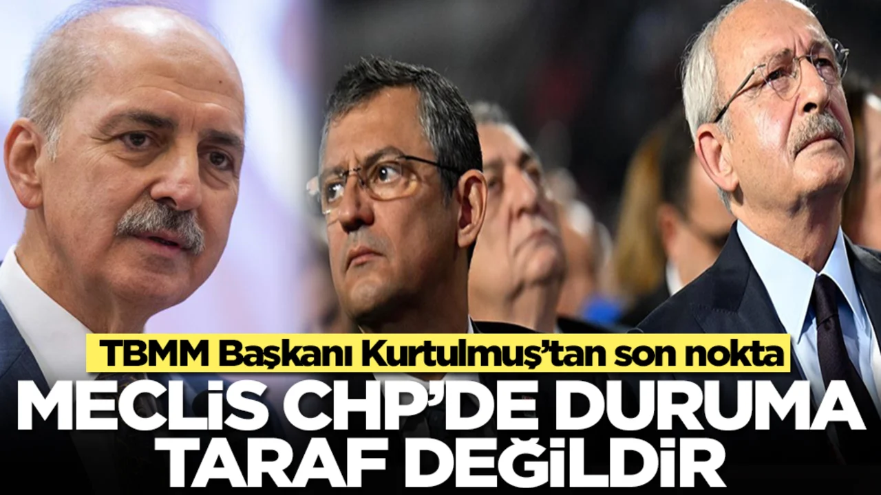 TBMM Başkanı Kurtulmuş’tan son nokta: Meclis CHP'de duruma taraf değildir