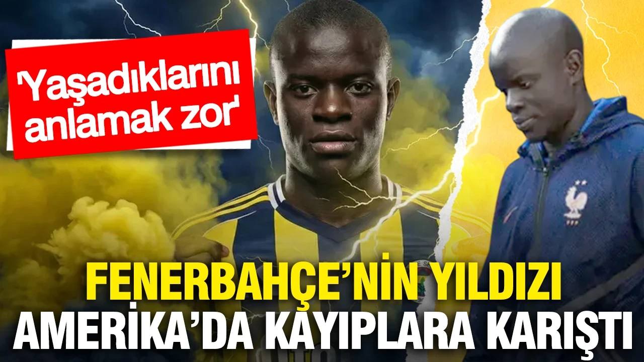 Fenerbahçe'nin süper yıldızı Amerika'da kayıplara karıştı... 'Yaşadıklarını anlamak zor'