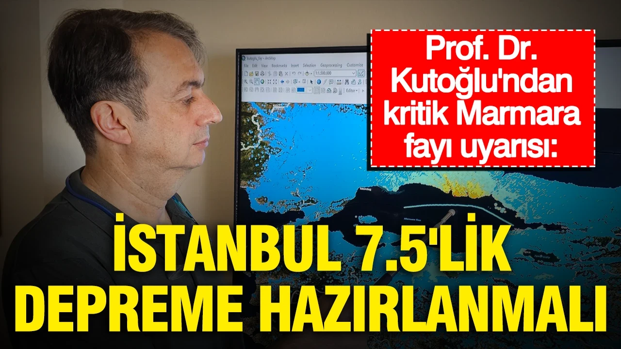 Prof. Dr. Kutoğlu'ndan kritik Marmara fayı uyarısı: "İstanbul 7.5'lik depreme hazırlanmalı"
