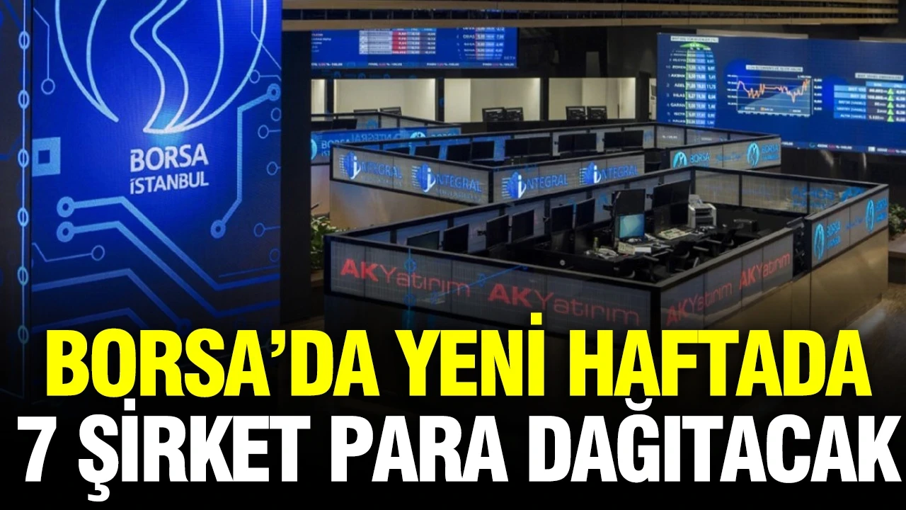 Borsa İstanbul'da yeni haftada 7 şirket temettü dağıtacak