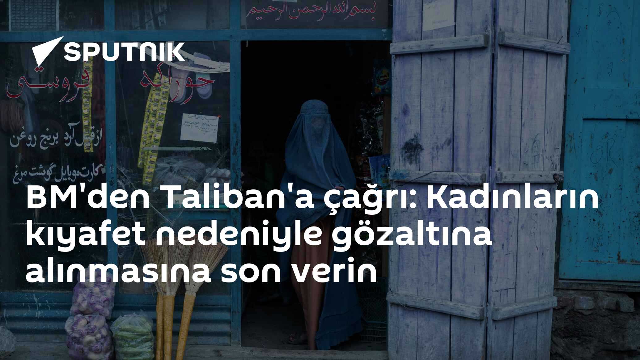 BM'den Taliban'a çağrı: Kadınların kıyafet nedeniyle gözaltına alınmasına son verin