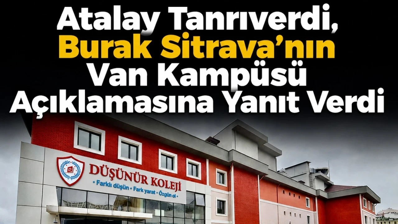 Atalay Tanrıverdi’den Düşünür Koleji Genel Merkezi’nin ve Burak Sitrava'nın Van Kampüsü açıklamasına yanıt