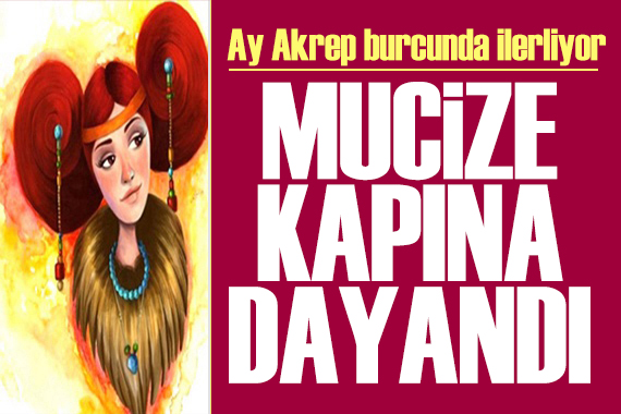 25 Haziran 2026 burç yorumları! Ay Akrep burcunda: Mucize kapına dayandı