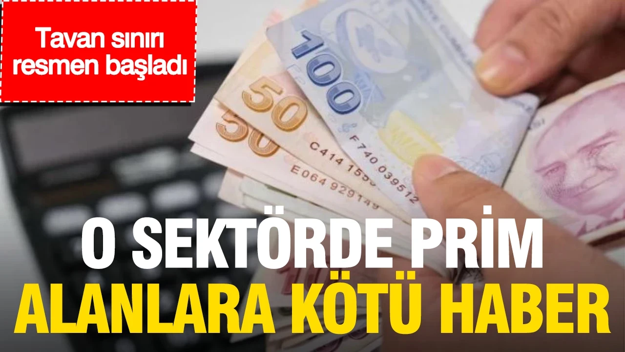 O sektörde prim alanlara kötü haber: Tavan sınırı resmen başladı