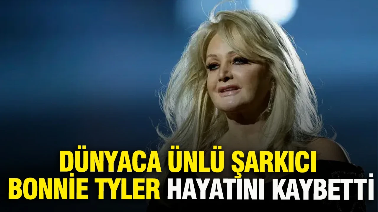 Dünyaca ünlü şarkıcı Bonnie Tyler hayatını kaybetti
