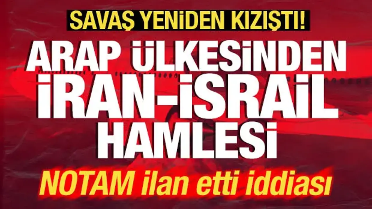 Savaş yeniden kızıştı! Son dakika İran-İsrail hamlesi! NOTAM ilan edildi iddiası