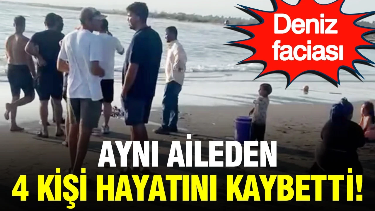 Mersin'de deniz faciası: Aynı aileden 4 kişi hayatını kaybetti
