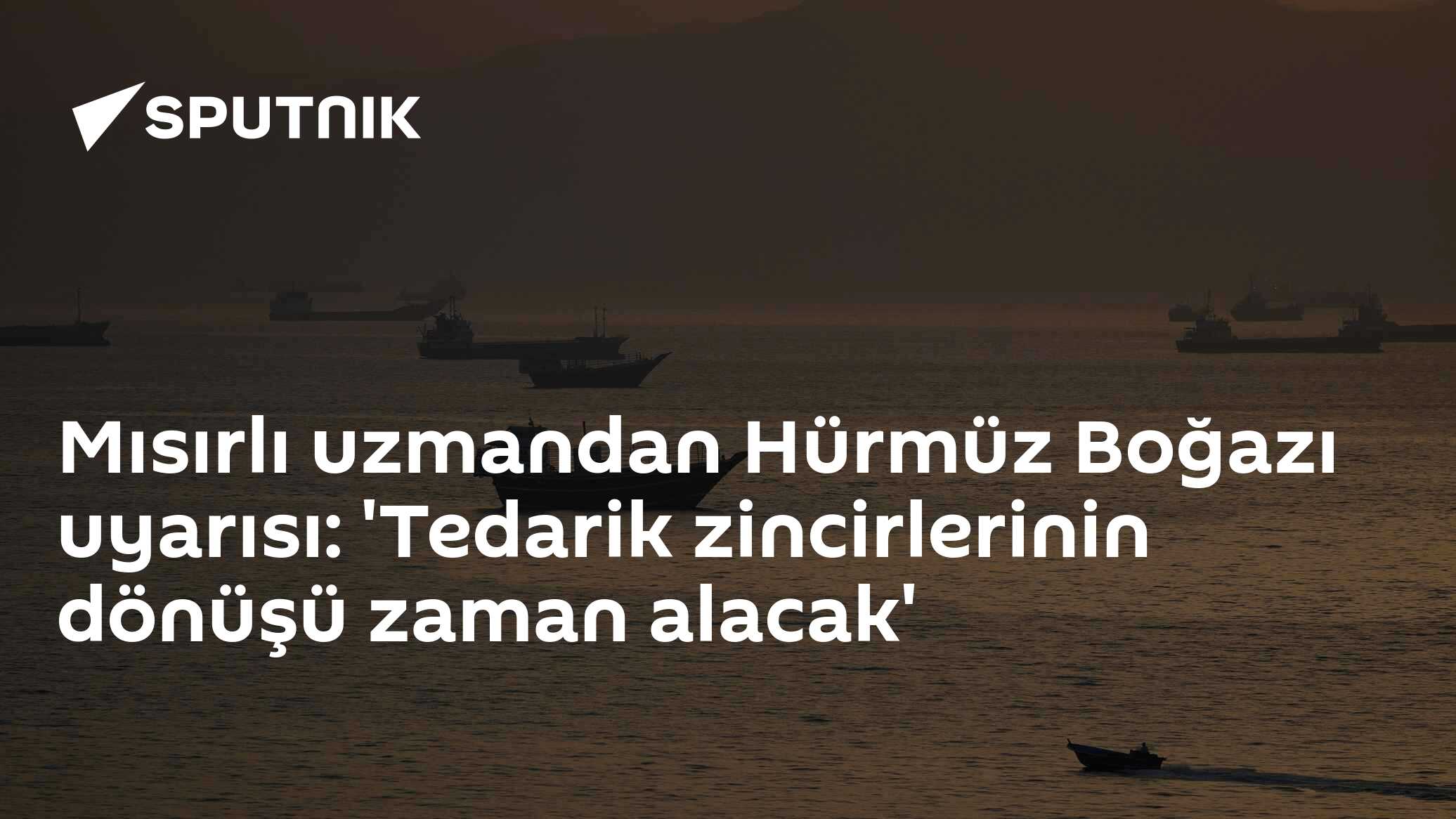 Mısırlı uzmandan Hürmüz Boğazı uyarısı: 'Tedarik zincirlerinin dönüşü zaman alacak'