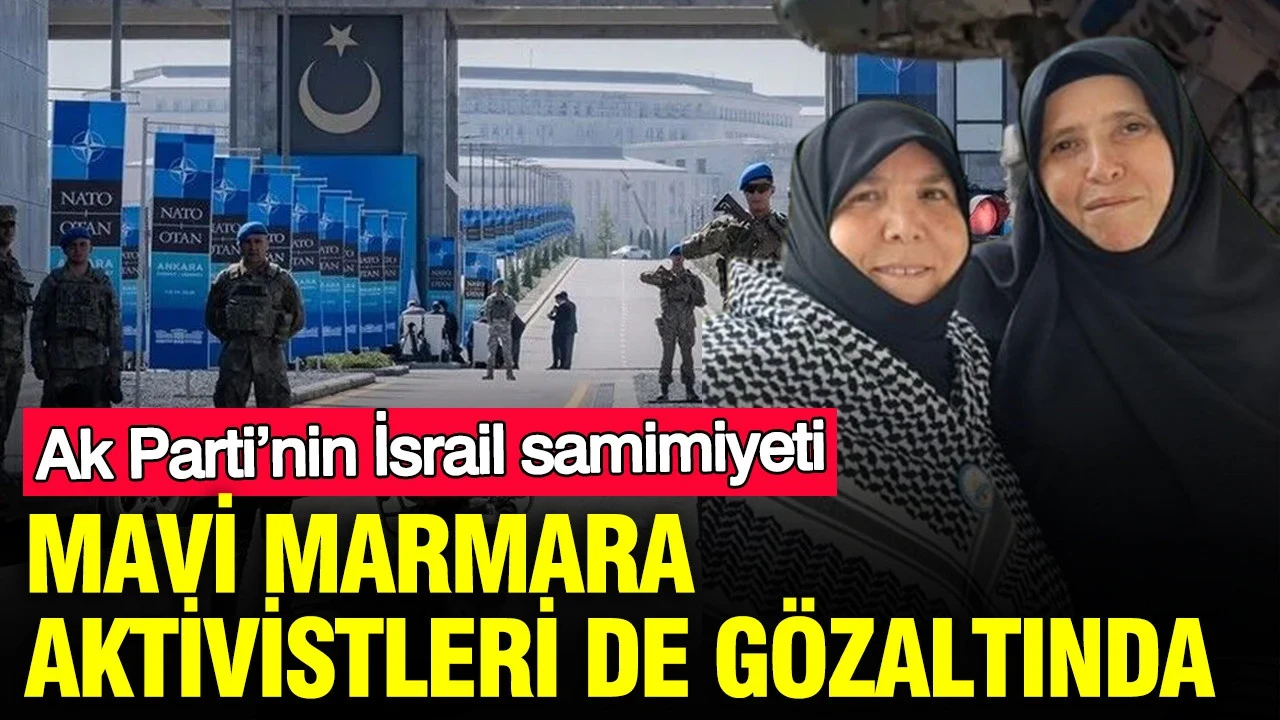 Mavi Marmara Aktivistleri de gözaltında : Ak Parti'nin İsrail samimiyeti