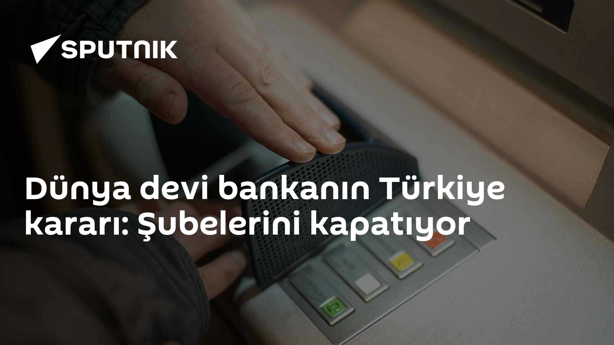 Dünya devi bankanın Türkiye kararı: Şubelerini kapatıyor