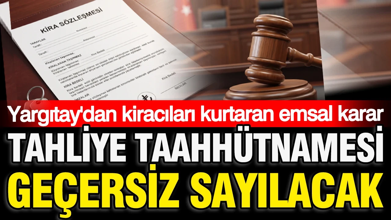 Yargıtay'dan milyonlarca kiracı için emsal karar: Tahliye taahhütnamesi geçersiz sayılacak