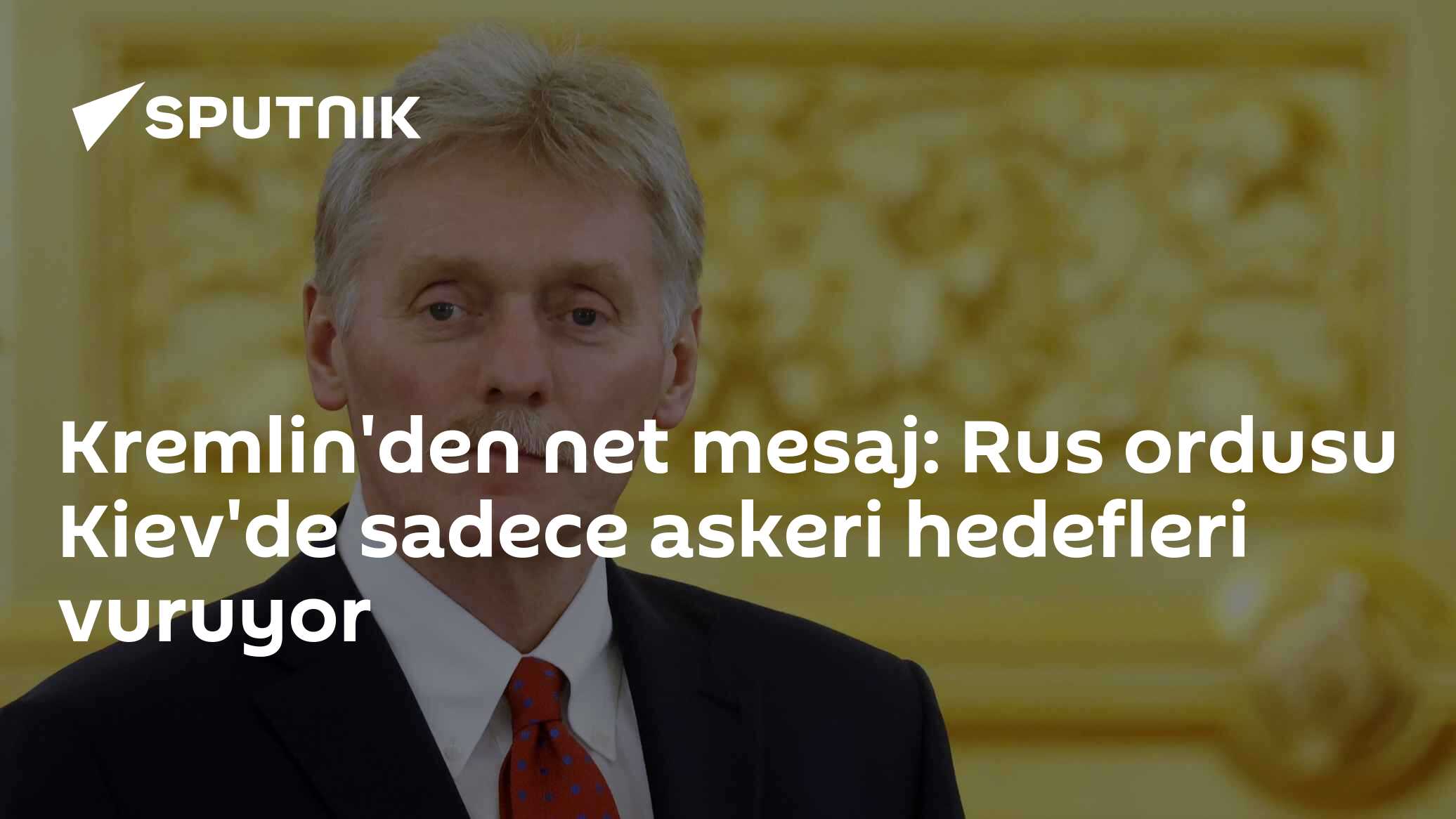 Kremlin'den net mesaj: Rus ordusu Kiev'de sadece askeri hedefleri vuruyor