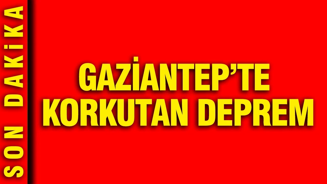 Gaziantep’te korkutan deprem
